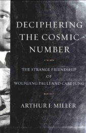 book Deciphering the Cosmic Number: The Strange Friendship of Wolfgang Pauli and Carl Jung