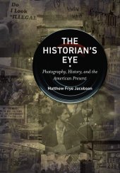 book The Historian's Eye: Photography, History, and the American Present