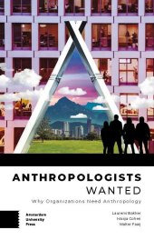 book Anthropologists Wanted: Why Organizations Need Anthropology