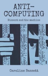 book Anti-computing: Dissent And The Machine