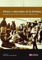 book Dioses y mercados de la fortuna. Recorridos históricos del ekeko y las alasitas en el altiplano peruano