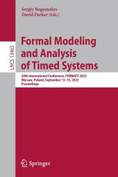 book Formal Modeling and Analysis of Timed Systems: 20th International Conference, FORMATS 2022, Warsaw, Poland, September 13–15, 2022, Proceedings