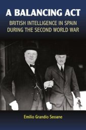 book Balancing Act: British Intelligence in Spain During the Second World War