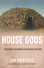 book House Gods: Sustainable Buildings and Renegade Builders