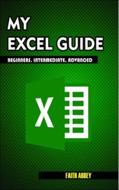 book MY EXCEL GUIDE; Beginners, Intermediate, Advanced : Microsoft Excel