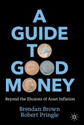 book A Guide to Good Money: Beyond the Illusions of Asset Inflation