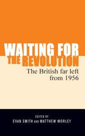 book Waiting for the revolution: The British far left from 1956