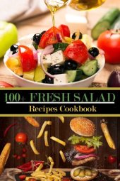 book 100+ Fresh Salad Recipes Cookbook: Easy Weight Loss Delicious Salad Recipes.