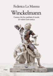 book Winckelmann. L'uomo che ha cambiato il modo di vedere l'arte antica