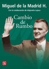 book Cambio de rumbo. Testimonios de una Presidencia, 1982-1988