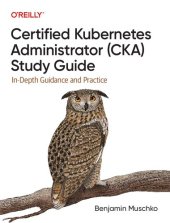 book Certified Kubernetes Administrator (CKA) Study Guide: In-Depth Guidance and Practice