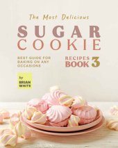 book The Most Delicious Sugar Cookie Recipes