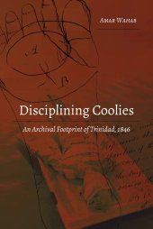 book Disciplining Coolies: An Archival Footprint of Trinidad, 1846