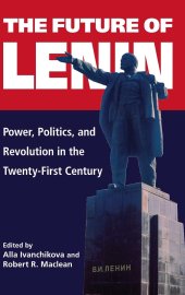 book The Future of Lenin: Power, Politics, and Revolution in the Twenty-First Century