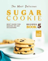 book The Most Delicious Sugar Cookie Recipes