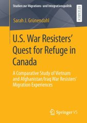 book U.S. War Resisters’ Quest for Refuge in Canada: A Comparative Study of Vietnam and Afghanistan/Iraq War Resisters’ Migration Experiences