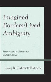 book Imagined Borders/Lived Ambiguity: Intersections of Repression and Resistance