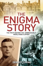 book The Enigma Story: The Truth Behind the 'Unbreakable' World War II Cipher