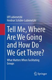 book Tell Me, Where Are We Going and How Do We Get There?: What Matters When Facilitating Groups