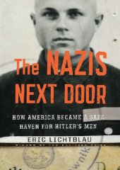 book The Nazis Next Door: How America became a Safe Haven for Hitler’s Men