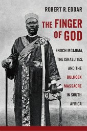 book The Finger of God: Enoch Mgijima, the Israelites, and the Bulhoek Massacre in South Africa