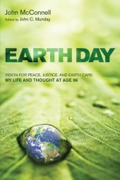 book Earth Day: Vision for Peace, Justice, and Earth Care: My Life and Thought at Age 96