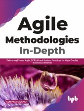 book Agile Methodologies In-Depth: Delivering Proven Agile, SCRUM and Kanban Practices for High-Quality Business Demands