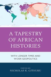 book A tapestry of African histories : with longer times and wider geopolitics