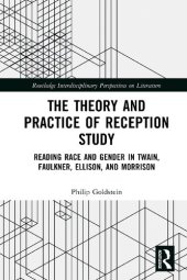 book The Theory and Practice of Reception Study: Reading Race and Gender in Twain, Faulkner, Ellison, and Morrison