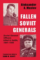 book Fallen Soviet Generals: Soviet General Officers Killed in Battle, 1941-1945 (Soviet (Russian) Military Institutions)