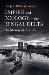 book Empire and Ecology in the Bengal Delta: The Making of Calcutta