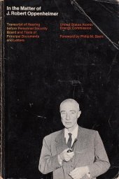 book In the Matter of J. Robert Oppenheimer: Transcript of Hearing before Personnel Security Board and Texts of Principal Documents and Letters