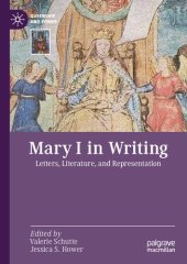 book Mary I in Writing : Letters, Literature, and Representation.