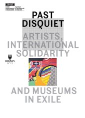 book Past Disquiet: Artists, International Solidarity and Museums in Exile