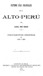 book Últimos días coloniales en el Alto-Perú. Documentos inéditos de 1808 y 1809