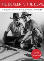 book The Dealer is the Devil: An Insiders History of the Aboriginal Art Trade