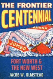 book The Frontier Centennial: Fort Worth and the New West