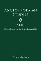 book Anglo-Norman Studies XLIII: Proceedings of the Battle Conference 2020