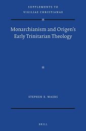 book Monarchianism and Origen’s Early Trinitarian Theology