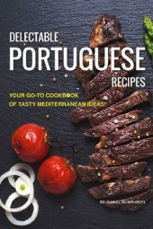 book Delectable Portuguese Recipes: Your Go-To Cookbook of Tasty Mediterranean Ideas!