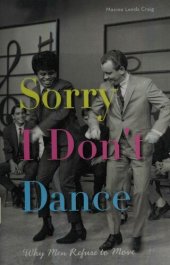 book Sorry I Don't Dance: Why Men Refuse to Move