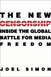 book The New Censorship: Inside The Global Battle For Media Freedom