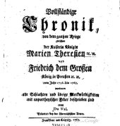 book Vollständige Chronik, von dem ganzen Kriege zwischen der Kaiserin Königin Maria Theresien etc. etc. und Friedrich dem Großen, König in Preußen etc. etc. vom Jahr 1756 bis 1763