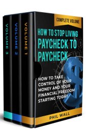 book How to Stop Living Paycheck to Paycheck: How to Take Control of Your Money and Your Financial Freedom Starting Today Complete Volume