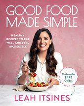 book Good Food Made Simple: Healthy recipes to eat well and feel incredible