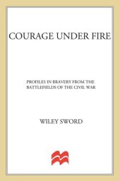 book Courage Under Fire: Profiles in Bravery from the Battlefields of the Civil War