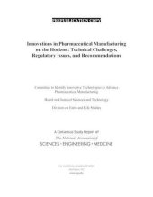 book Innovations in Pharmaceutical Manufacturing on the Horizon: Technical Challenges, Regulatory Issues, and Recommendations