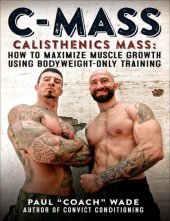 book C-Mass: Calisthenics Mass: How to Maximize Muscle Growth Using Bodyweight-Only Training