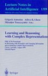 book Learning and Reasoning with Complex Representations: PRICAI'96 Workshops on Reasoning with Incomplete and Changing Information and on Inducing Complex Representations Cairns, Australia, August 26–30, 1996 Selected Papers