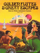 book Golden Flutes and Great Escapes: How to Write Your Own Adventure Games